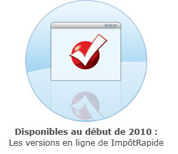 Disponibles au début de 2010 : Les versions en ligne de ImpôtRapide