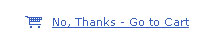 No, Thanks - Go to Cart